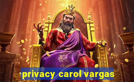 privacy carol vargas